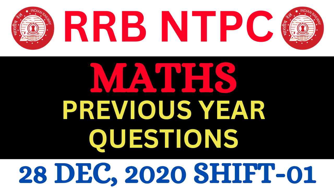 RRB NTPC 2019 PREVIOUS YEAR MATHS QUESTIONS SOLUTION | 28.12.20 Shift-1